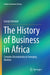 The History of Business in Africa: Complex Discontinuity to Emerging Markets by Grietjie Verhoef