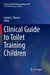 Clinical Guide to Toilet Training Children by Johnny L. Matson