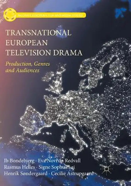 Transnational European Television Drama: Production, Genres and Audiences by Ib Bondebjerg