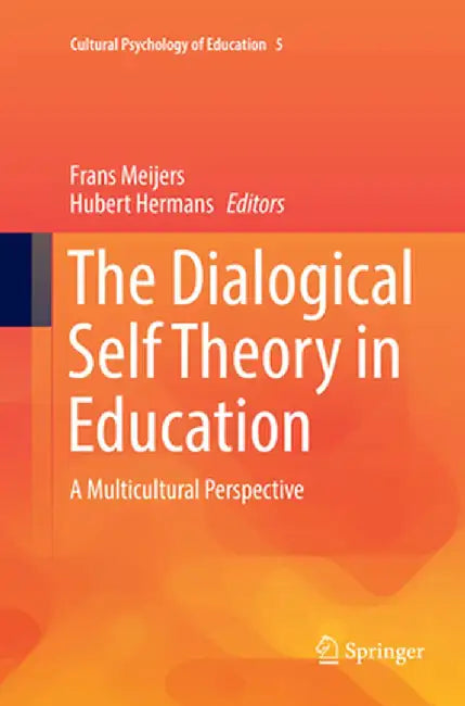 The Dialogical Self Theory in Education: A Multicultural Perspective by Frans Meijers