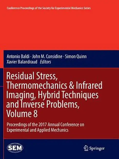 Residual Stress, Thermomechanics & Infrared Imaging, Hybrid Techniques and Inverse Problems, Volume 8: Proceedings of the 2017 Annual Conference on Ex by Antonio Baldi