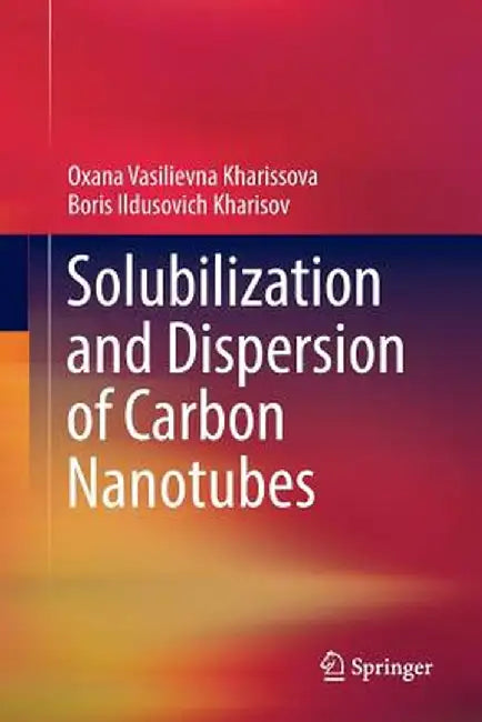 Solubilization and Dispersion of Carbon Nanotubes by Oxana Vasilievna Kharissova