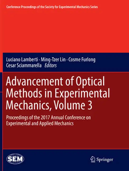 Advancement of Optical Methods in Experimental Mechanics, Volume 3: Proceedings of the 2017 Annual Conference on Experimental and Applied Mechanics by Luciano Lamberti