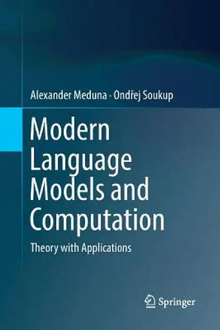 Modern Language Models and Computation: Theory with Applications by Alexander Meduna