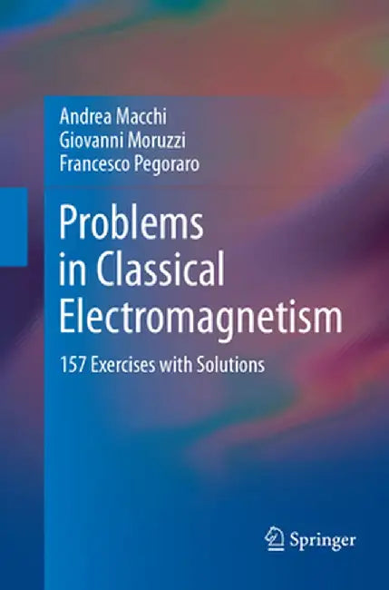 Problems in Classical Electromagnetism: 157 Exercises with Solutions by Andrea Macchi