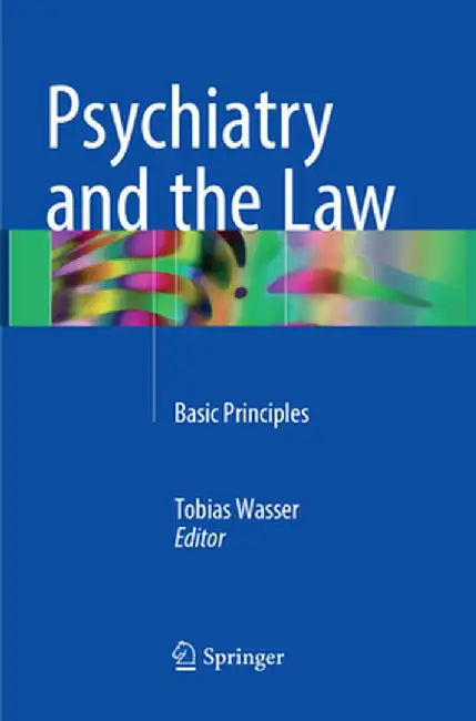 Psychiatry and the Law: Basic Principles by Tobias Wasser
