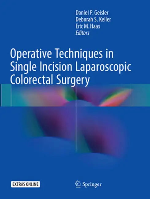Operative Techniques in Single Incision Laparoscopic Colorectal Surgery by Daniel P. Geisler