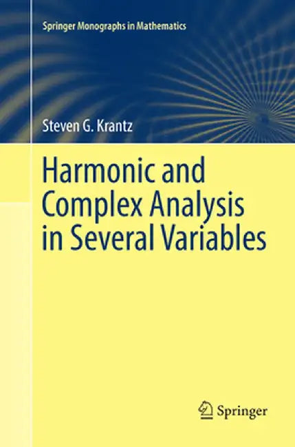 Harmonic and Complex Analysis in Several Variables by Steven G. Krantz