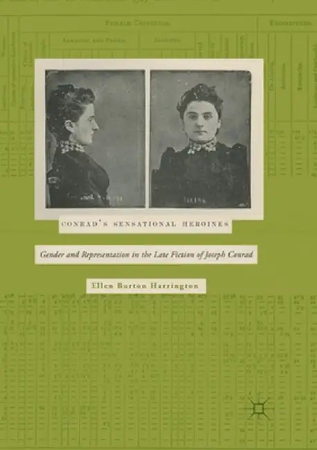 Conrad's Sensational Heroines: Gender and Representation in the Late Fiction of Joseph Conrad by Ellen Burton Harrington