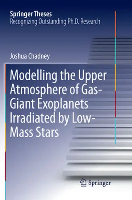 Modelling the Upper Atmosphere of Gas-Giant Exoplanets Irradiated by Low-Mass Stars by Joshua Chadney
