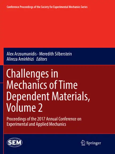 Challenges in Mechanics of Time Dependent Materials, Volume 2: Proceedings of the 2017 Annual Conference on Experimental and Applied Mechanics by Alex Arzoumanidis
