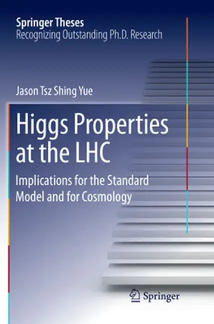 Higgs Properties at the Lhc: Implications for the Standard Model and for Cosmology by Jason Tsz Shing Yue