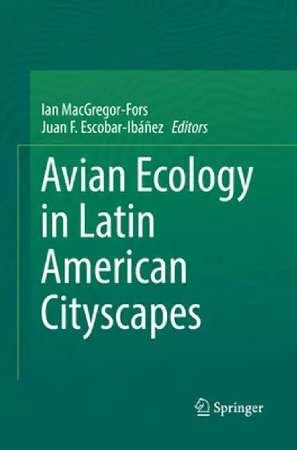 Avian Ecology in Latin American Cityscapes by Ian MacGregor-Fors