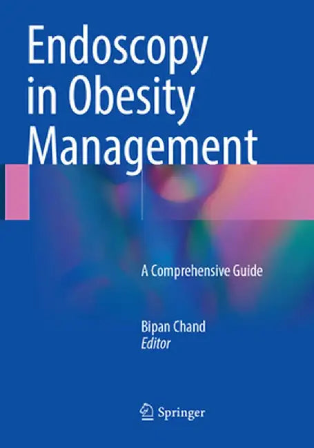 Endoscopy in Obesity Management: A Comprehensive Guide by Bipan Chand