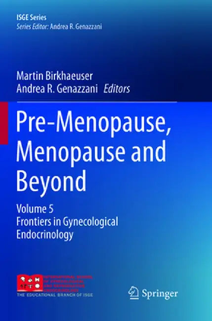 Pre-Menopause, Menopause and Beyond: Volume 5: Frontiers in Gynecological Endocrinology by Martin Birkhaeuser
