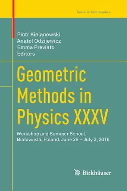 Geometric Methods in Physics XXXV: Workshop and Summer School, Bialowieża, Poland, June 26 - July 2, 2016 by Piotr Kielanowski