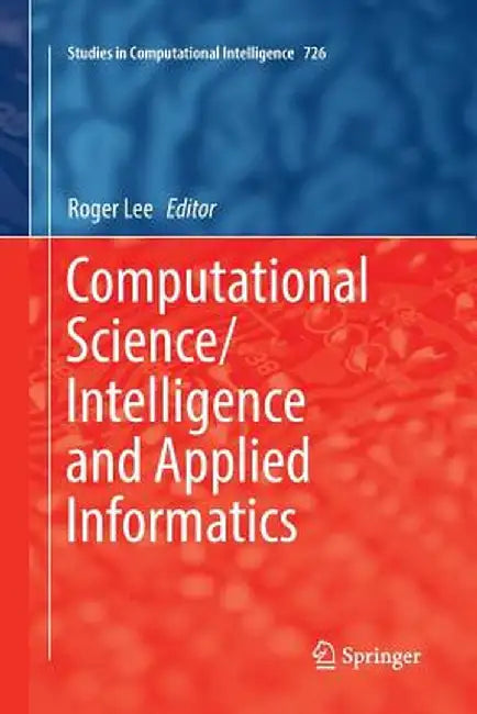 Computational Science/Intelligence and Applied Informatics by Roger Lee