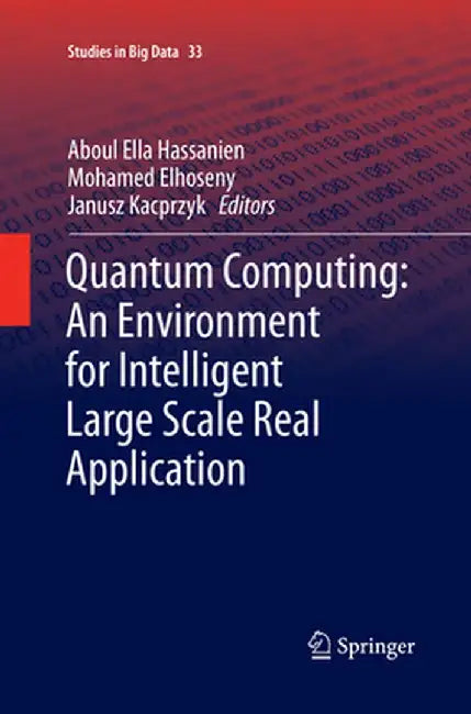 Quantum Computing: An Environment for Intelligent Large Scale Real Application by Aboul Ella Hassanien