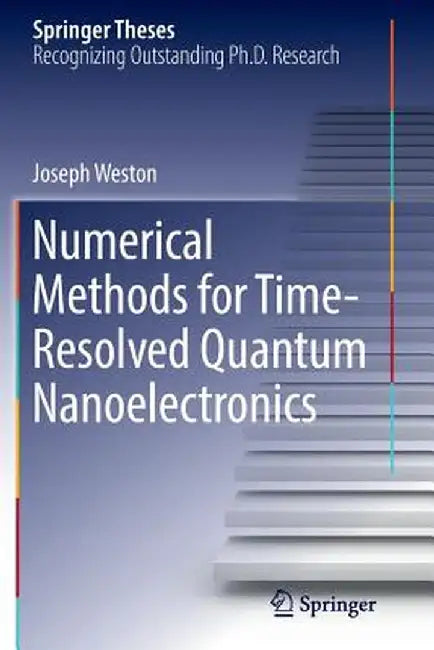Numerical Methods for Time-Resolved Quantum Nanoelectronics by Joseph Weston
