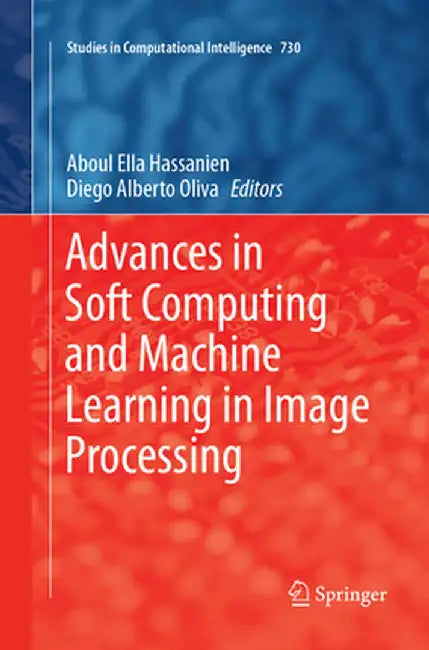 Advances in Soft Computing and Machine Learning in Image Processing by Aboul Ella Hassanien