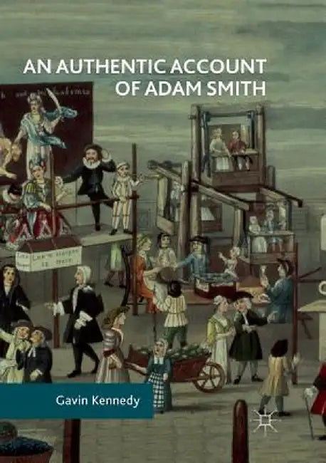 An Authentic Account of Adam Smith by Gavin Kennedy