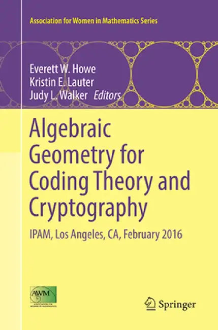 Algebraic Geometry for Coding Theory and Cryptography: Ipam, Los Angeles, Ca, February 2016 by Everett W. Howe