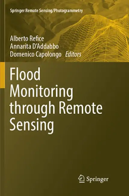 Flood Monitoring Through Remote Sensing by Alberto Refice