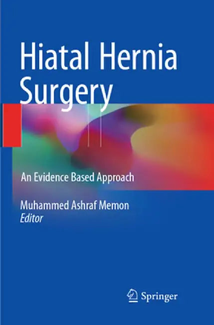 Hiatal Hernia Surgery: An Evidence Based Approach by Muhammed Ashraf Memon
