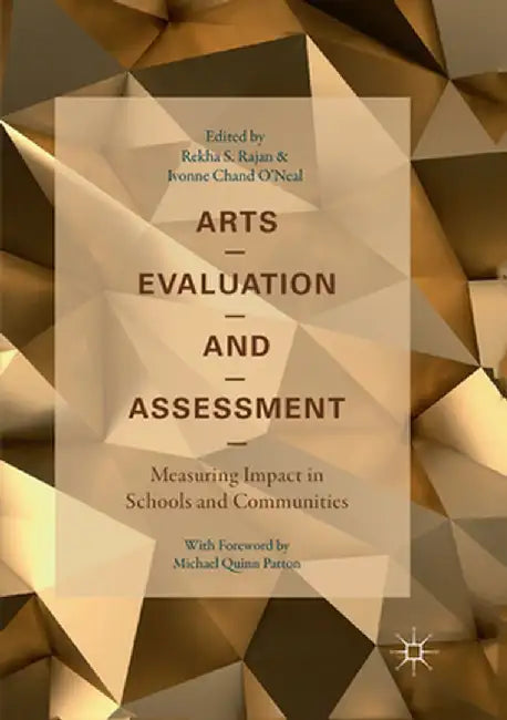 Arts Evaluation and Assessment: Measuring Impact in Schools and Communities by Rekha S. Rajan