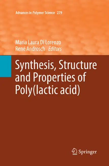 Synthesis, Structure and Properties of Poly(lactic Acid) by Maria Laura Di Lorenzo
