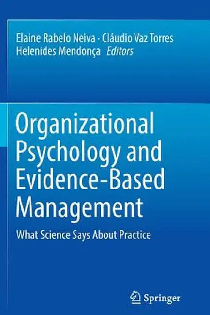Organizational Psychology and Evidence-Based Management: What Science Says about Practice by Elaine Rabelo Neiva