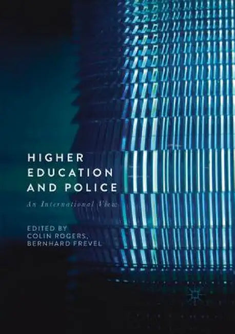 Higher Education and Police: An International View by Colin Rogers
