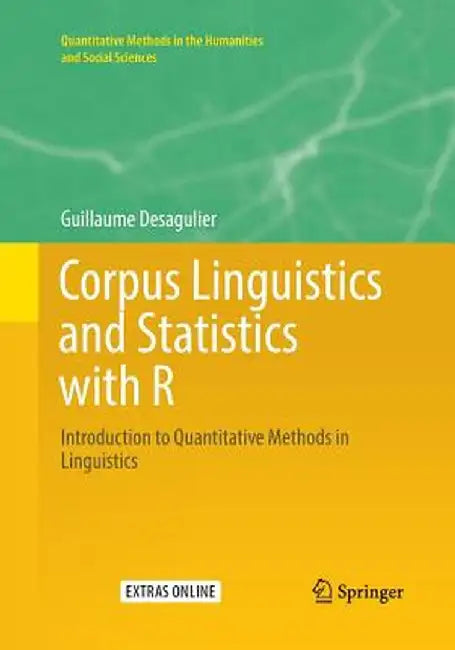 Corpus Linguistics and Statistics with R: Introduction to Quantitative Methods in Linguistics by Guillaume Desagulier