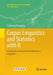 Corpus Linguistics and Statistics with R: Introduction to Quantitative Methods in Linguistics by Guillaume Desagulier