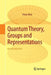 Quantum Theory, Groups and Representations: An Introduction by Peter Woit