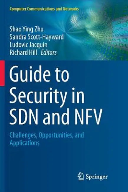 Guide to Security in Sdn and Nfv: Challenges, Opportunities, and Applications by Shao Ying Zhu