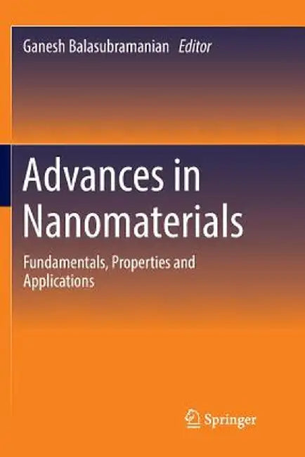 Advances in Nanomaterials: Fundamentals, Properties and Applications by Ganesh Balasubramanian