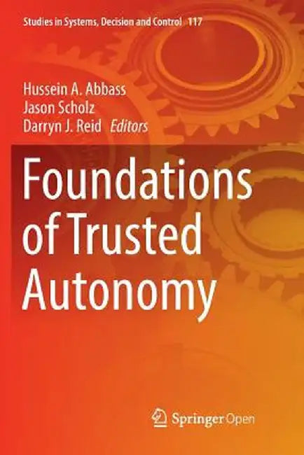 Foundations of Trusted Autonomy by Hussein A. Abbass