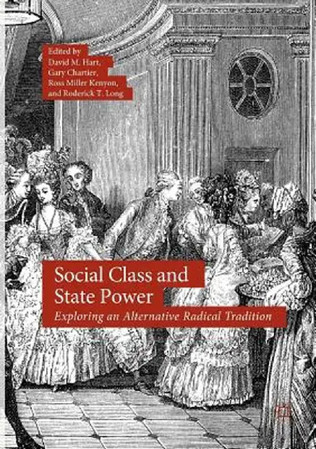 Social Class and State Power: Exploring an Alternative Radical Tradition by David M. Hart