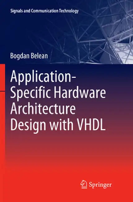 Application-Specific Hardware Architecture Design with VHDL by Bogdan Belean