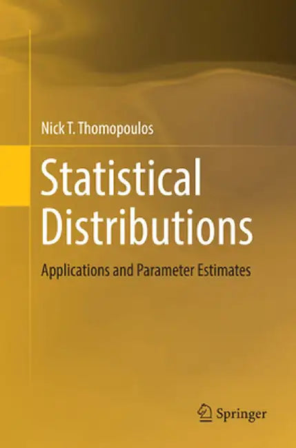 Statistical Distributions: Applications and Parameter Estimates by Nick T. Thomopoulos