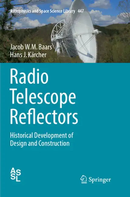 Radio Telescope Reflectors: Historical Development of Design and Construction by Jacob W. M. Baars