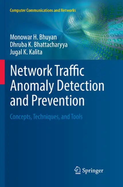 Network Traffic Anomaly Detection and Prevention: Concepts, Techniques, and Tools by Monowar H. Bhuyan