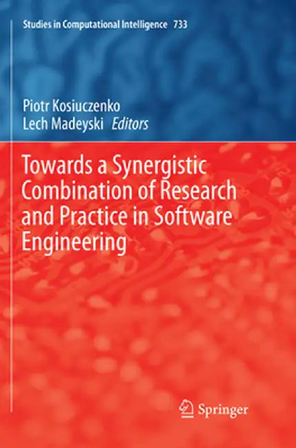 Towards a Synergistic Combination of Research and Practice in Software Engineering by Piotr Kosiuczenko