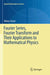 Fourier Series Fourier Transform and Their Applications to Mathematical Physics by Serov