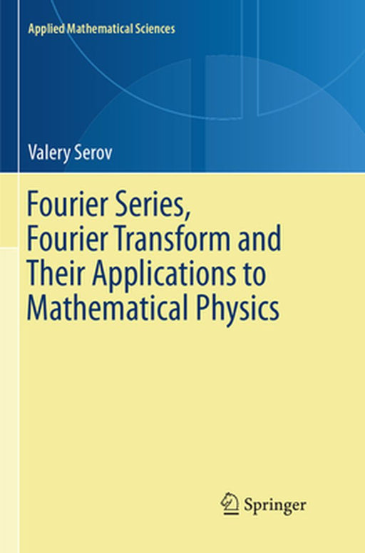 Fourier Series Fourier Transform and Their Applications to Mathematical Physics by Serov