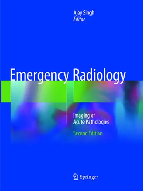 Emergency Radiology: Imaging of Acute Pathologies by Ajay Singh