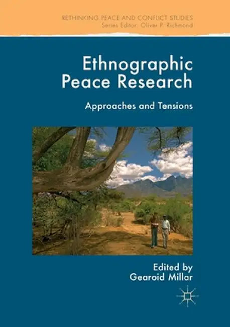 Ethnographic Peace Research: Approaches and Tensions by Gearoid Millar