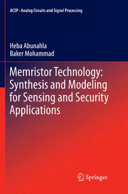 Memristor Technology: Synthesis and Modeling for Sensing and Security Applications by Heba Abunahla