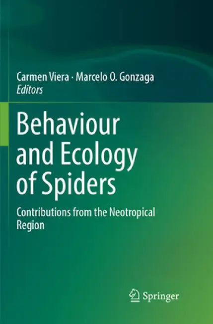 Behaviour and Ecology of Spiders: Contributions from the Neotropical Region by Carmen Viera